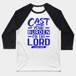 Cast Your Burden On The LORD Psalm 55:22 Baseball T-Shirt